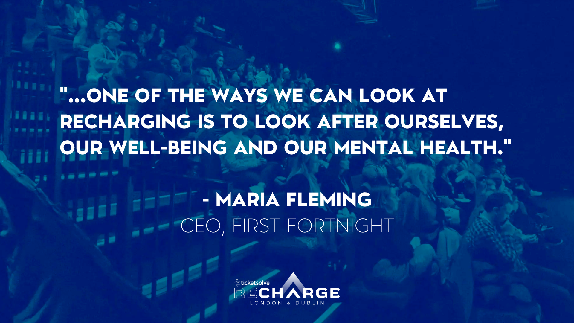 "...one of the ways we can look at recharging is to look after ourselves, our well-being and our mental health."  - Maria Fleming CEO, First Fortnight