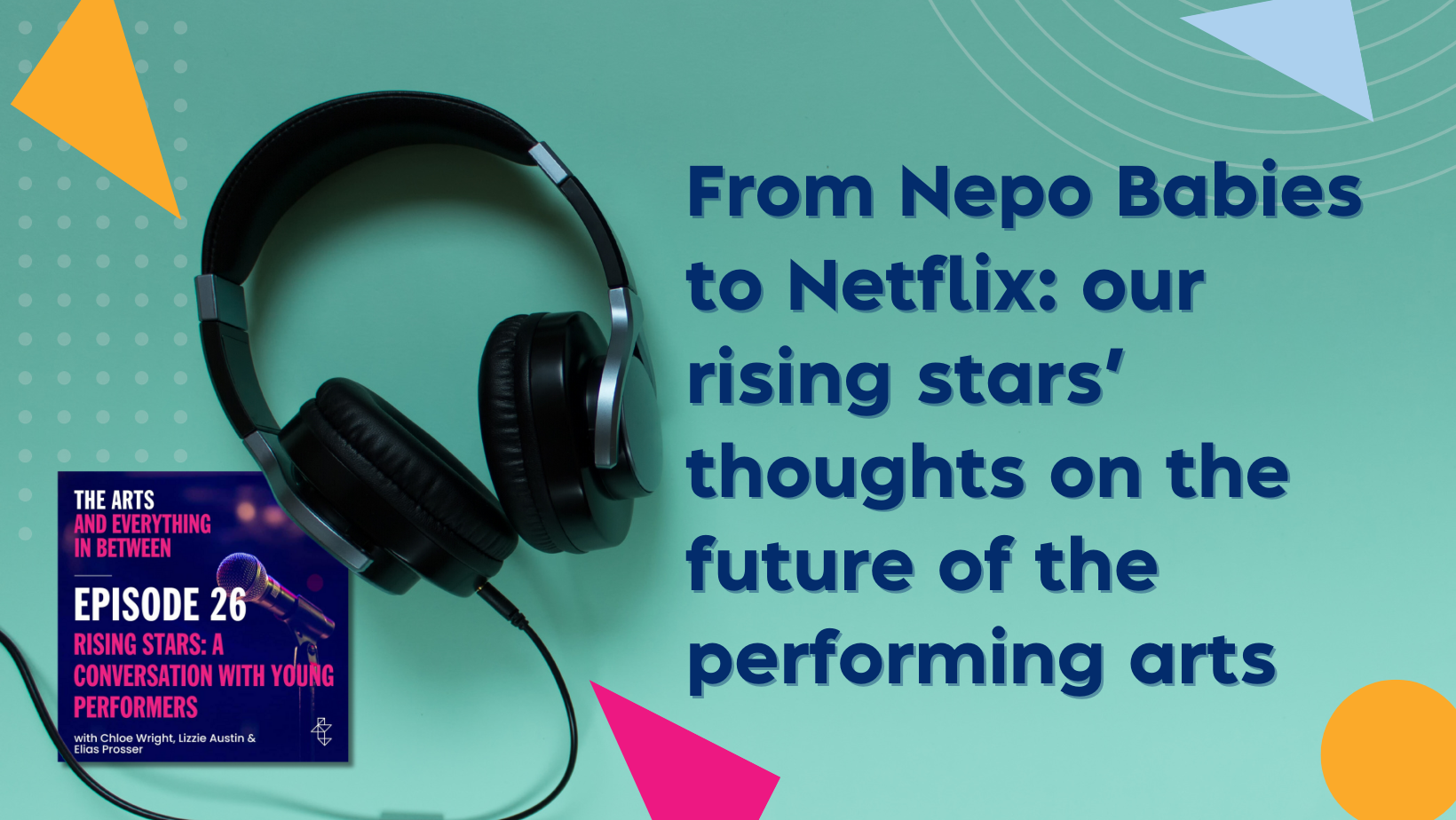 From Nepo Babies to Netflix: Our rising stars’ thoughts on the future of the performing arts