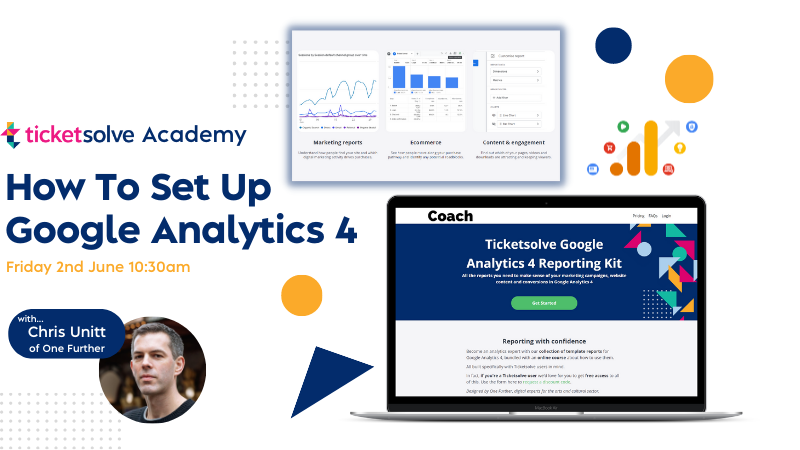 How to Set Up Google Analytics 4 Ticketsolve Academy Friday 2nd June at 10am 