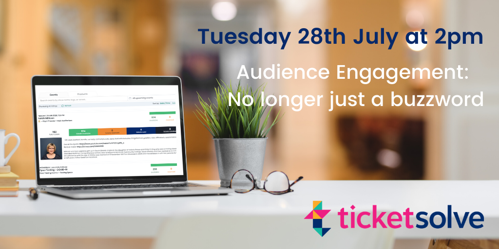 Ticketsolve Webinar. Audience Engagement: No Longer Just a Buzzword