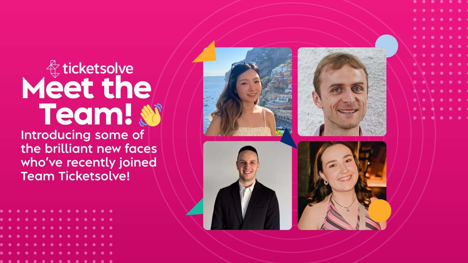 meet the team! Introducing some of the brilliant new faces who’ve recently joined Team Ticketsolve! 