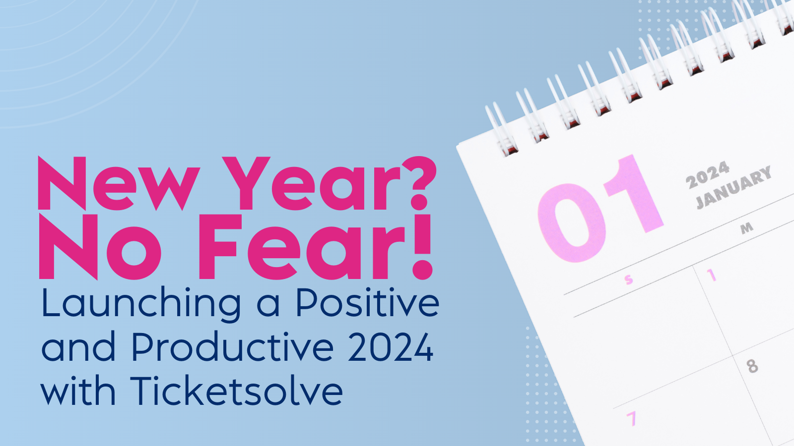 New Year? No fear! Launching a Positive and Productive 2024 with Ticketsolve